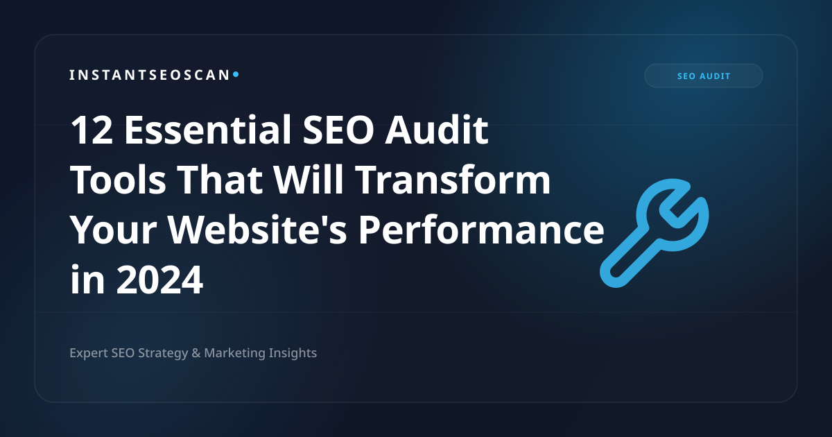 12 أداة أساسية لتدقيق تحسين محركات البحث (SEO) من شأنها أن تغير أداء موقع الويب الخاص بك في عام 2024