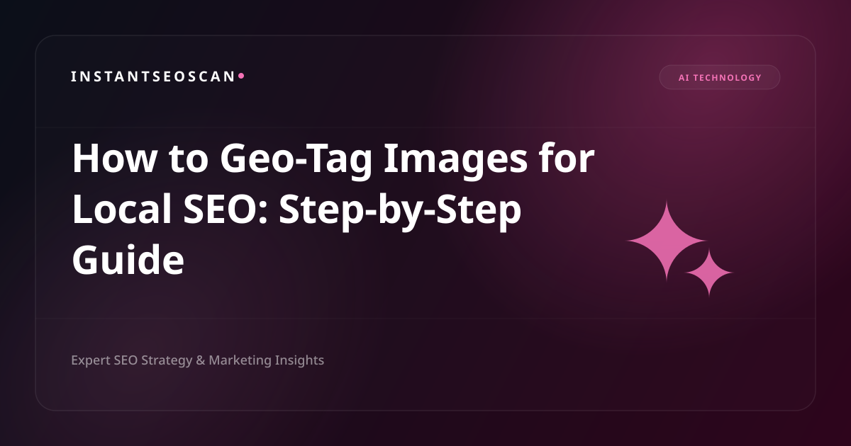 How to Geo-Tag Images for Local SEO: Step-by-Step Guide