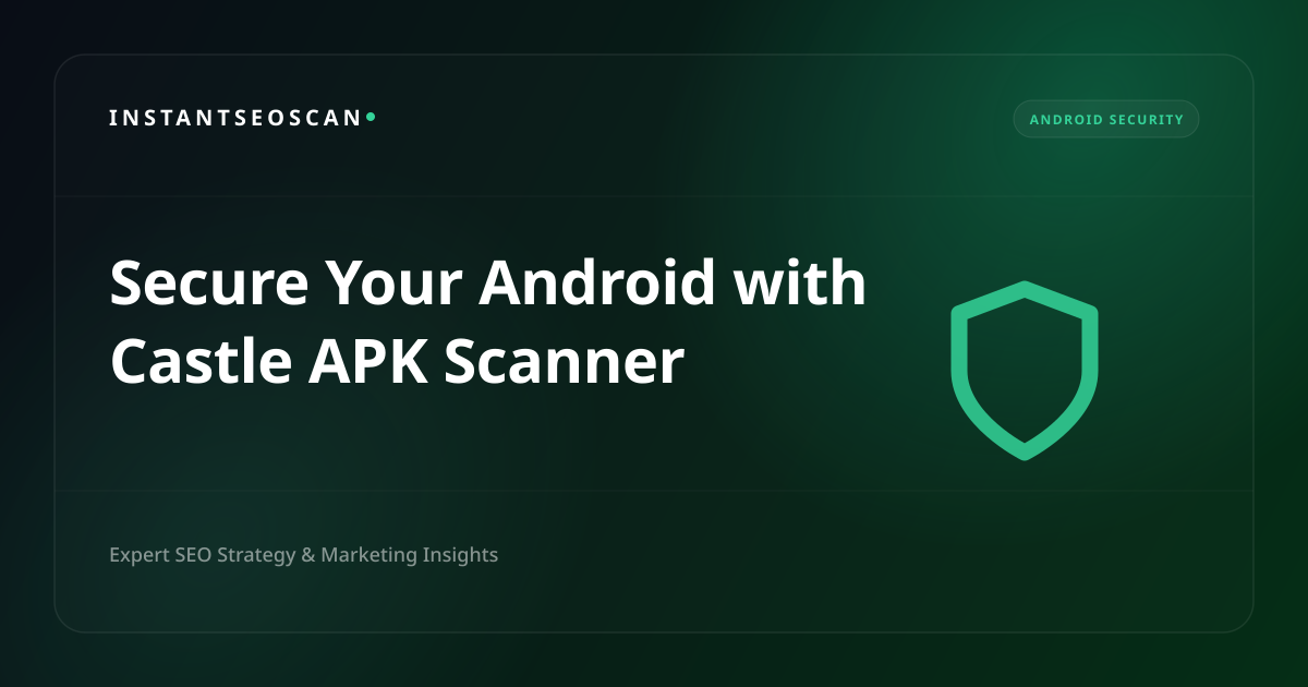 قم بتأمين جهاز Android الخاص بك باستخدام Castle APK Scanner